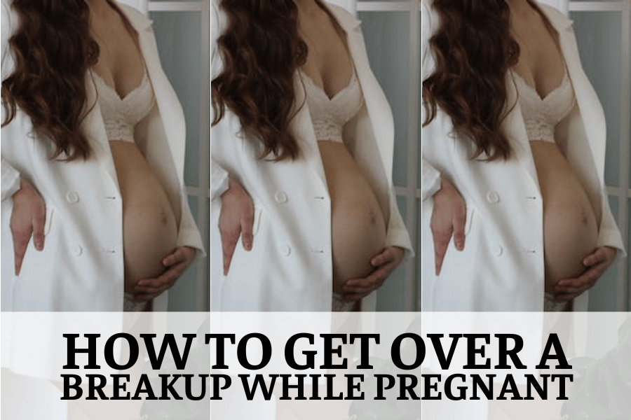 how to get over a breakup while pregnant